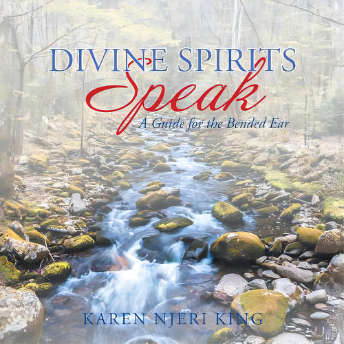 Divine Spirits Speak: A Guide For The Bended Ear, De King, Karen Njeri. Editorial Authorhouse, Tapa Blanda En Inglés