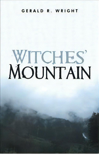 Witches' Mountain, De Gerald R Wright. Editorial Trafford Publishing, Tapa Dura En Inglés