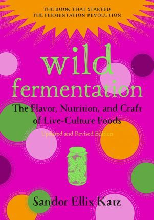 Libro Wild Fermentation : The Flavor, Nutrition, And Craf...