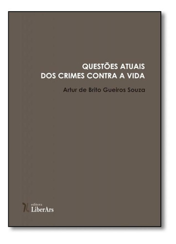 Questões Atuais Dos Crimes Contra A Vida, De Artur De Brito Gueiros Souza. Editora Liber Ars, Capa Mole Em Português