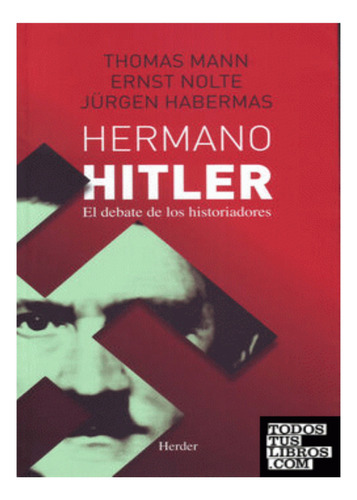 Hermano Hitler. El Debate De Los Historiadores.  Jurgen