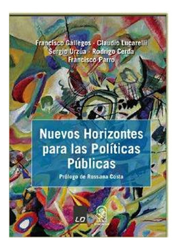 Nuevos Horizontes Para Las Políticas Públicas: Nuevos Horizontes Para Las Políticas Públicas, De F.gallego-c.lucarelli-s.urzua.-r.cerda-f.parro. Editorial Ediciones Uc, Tapa Blanda En Castellano