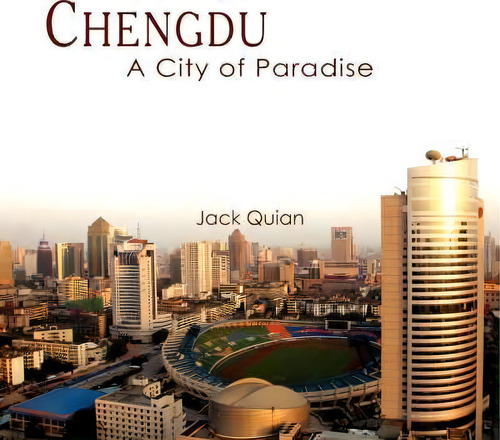 Chengdu: A City Of Paradise, De Jack Quian., Vol. 1. Editorial Authorhouse, Tapa Blanda En Inglés