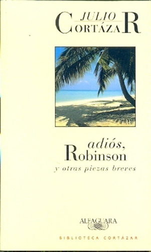 Adiós Robinson Y Otras Obras - Julio Cortazar