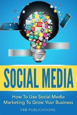 Libro Social Media : How To Use Social Media Marketing To...