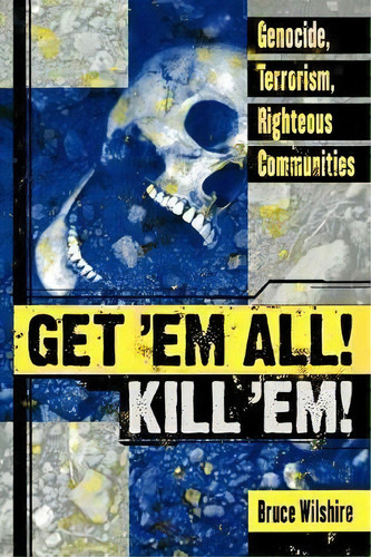 Get 'em All! Kill 'em!, De Bruce Wilshire. Editorial Lexington Books, Tapa Blanda En Inglés