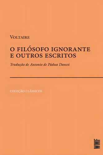O Filósofo Ignorante E Outros Escritos, De Voltaire. Editora Wmf Martins Fontes, Capa Mole Em Português