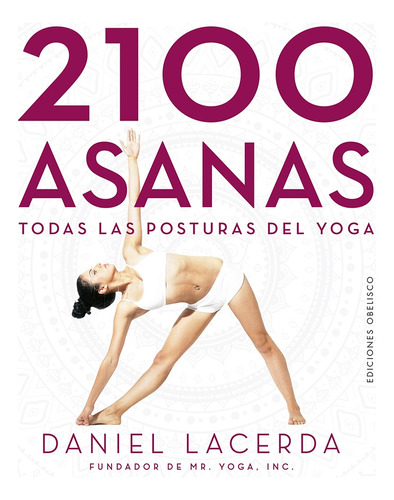 2100 Asanas: Todas las posturas del yoga, de Lacerda, Daniel. Editorial Ediciones Obelisco, tapa dura en español, 2021