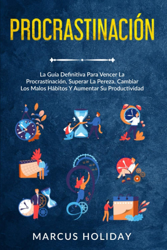 Libro: Procrastinación: La Guía Definitiva Para Vencer La Pr