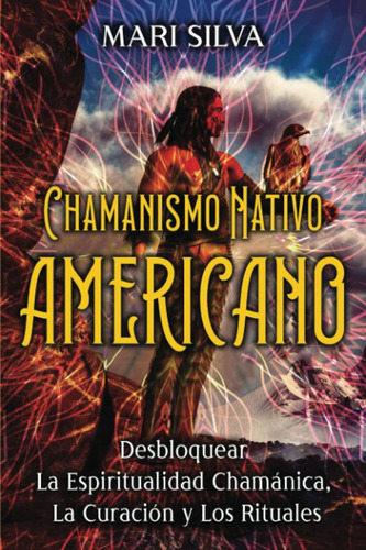 Libro: Chamanismo Nativo Americano: Desbloquear La Espirit 