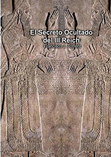 El Secreto Ocultado Del Iii Reich, De Torrent J., Francisco. Editorial Bubok Publishing, Tapa Blanda En Español