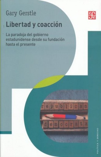 Libertad Y Coacción, de Gary Gerstle. Editorial Fondo de Cultura Económica, tapa blanda en español