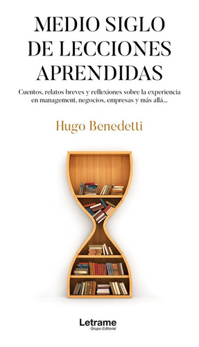 Medio Siglo De Lecciones Aprendidas - Hugo Benedetti