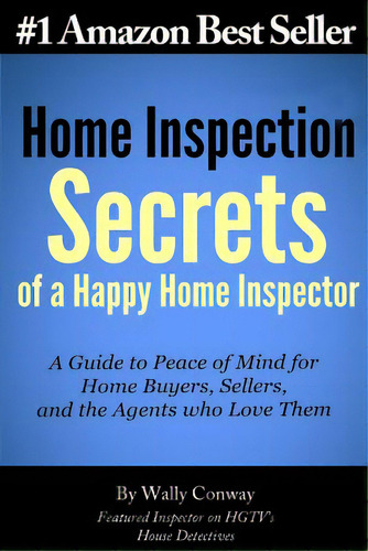 Home Inspection Secrets Of A Happy Home Inspector: A Guide To Peace Of Mind For Home Buyers, Sell..., De Way, Wally. Editorial Createspace, Tapa Blanda En Inglés