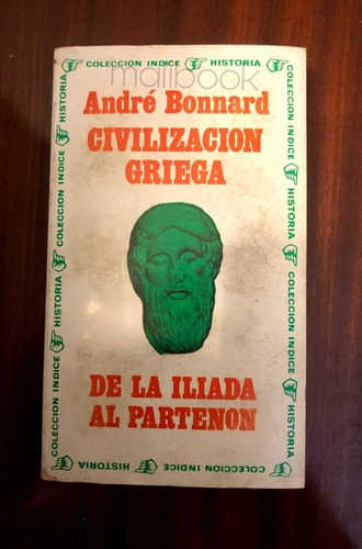 Civilización Griega De La Ilíada Al Partenón, André Bonnard.