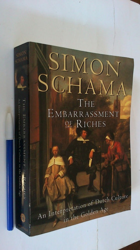 The Embarrassment Of Riches - Simon Schama