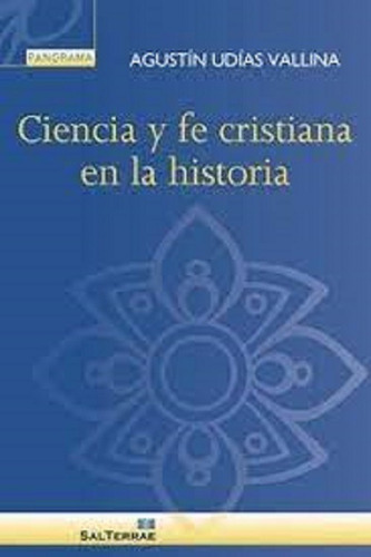 Ciencia Y Fe Cristiana En La Historia - Udías Vallina, A - *