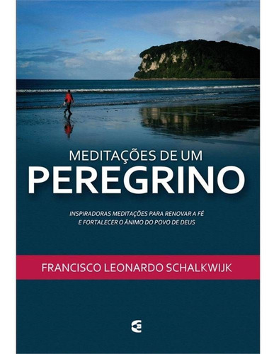 Meditações de um peregrino, de Francisco Leonardo Schalkwijk. Editora Cultura Cristã em português