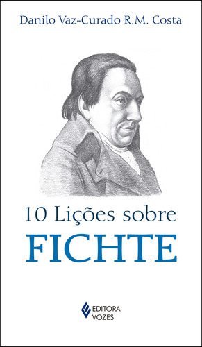 10 lições sobre Fichte, de Costa, Danilo Vaz-Curado R. M.. 10 Lições Editorial Editora Vozes Ltda., capa mole em português, 2016