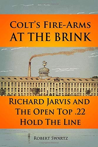 Colts Firearms At The Brink Richard Jarvis And The Open Top 