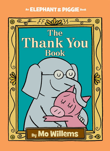 The Thank You Book (An Elephant and Piggie Book), de Willems, Mo. Editorial Hyperion Books for Children, tapa dura en inglés, 2016