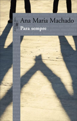 Para Sempre, De Machado, Ana Maria. Editora Alfaguara, Capa Mole, Edição 1ª Edição - 2011 Em Português