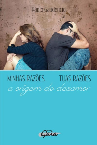 Minhas Razões, Tuas Razões: A origem do desamor, de Gaudencio, Paulo. Editorial Editora Gaia, capa mole em português, 2014