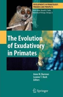 The Evolution Of Exudativory In Primates - Anne M. Burrows