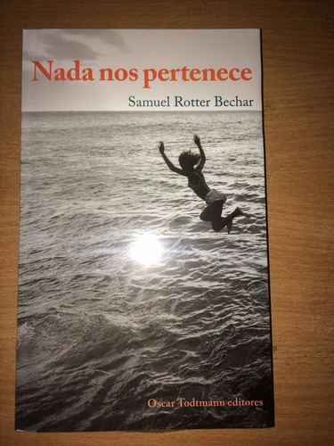 Nada Nos Pertenece. Novela Psicológica. Samuel Rotter. Nuevo