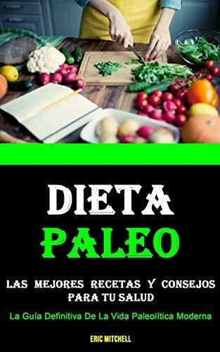 Libro : Dieta Paleo Las Mejores Recetas Y Consejos Para Tu.