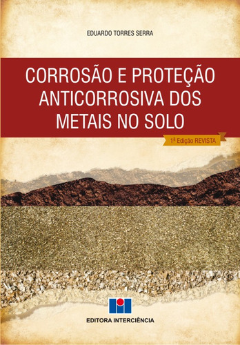 Livro Corrosão E Proteção Anticorrosiva Dos Metais No Solo, De Eduardo Torres Serra (). Editora Interciência, Capa Mole, Edição 1 Em Português, 2014