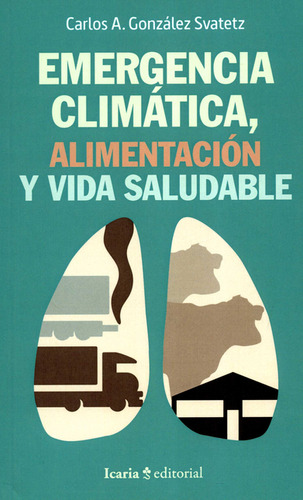 Emergencia Climática, Alimentación Y Vida Saludable, De Carlos A. González Svatetz. Editorial Icaria, Tapa Blanda, Edición 1 En Español, 2020