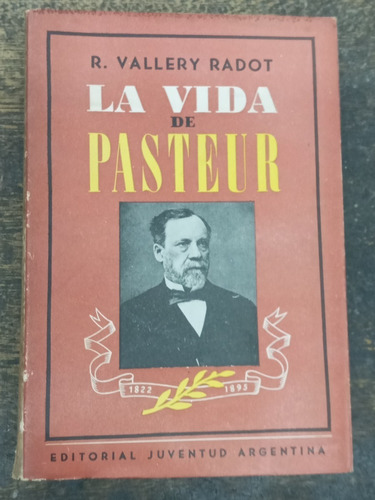 La Vida De Pasteur * Renato Vallery Radot * Juventud 1952 *