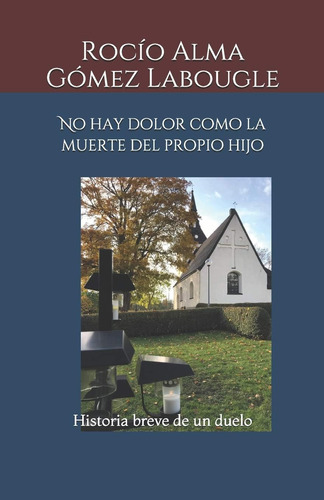 Libro: No Hay Dolor Como La Muerte Del Propio Hijo: Historia