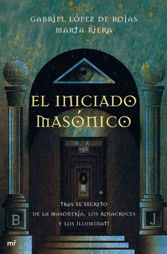 El Iniciado Masonico (spanish Edition) - Gabriel Lopez
