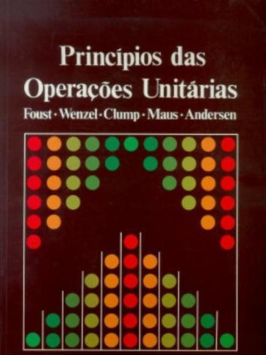 Princípios Das Operações Unitárias, De Foust, Alan S. / Wenzel, Leonard A. / Clump, Curtis W. / Maus, Louis / Andersen, L. Bryce / Foust. Editora Ltc, Capa Mole Em Português