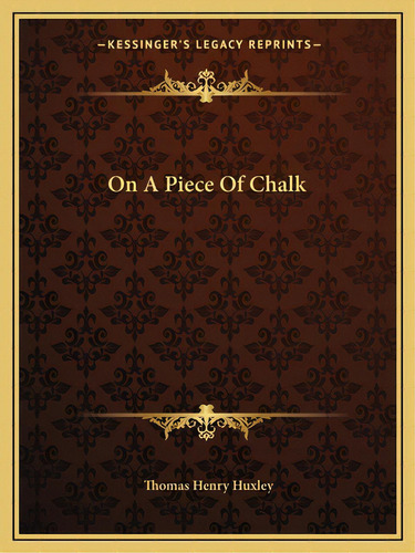 On A Piece Of Chalk, De Huxley, Thomas Henry. Editorial Kessinger Pub Llc, Tapa Blanda En Inglés