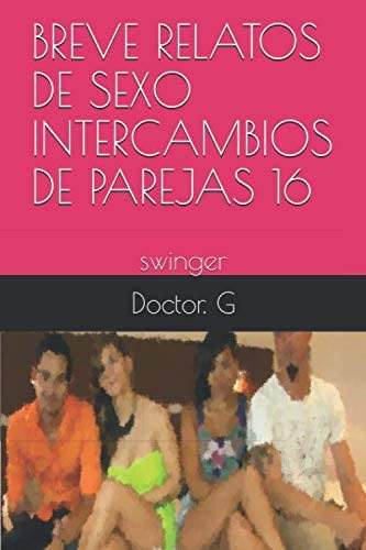 Libro: Breve Relatos De Sexo Intercambios De Parejas 16: Swi