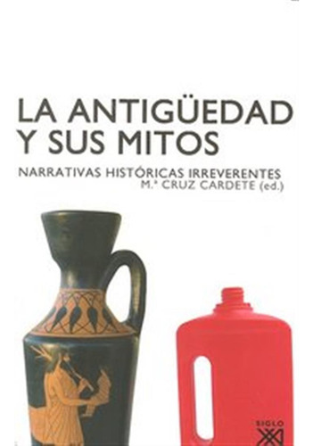 La Antigüedad Y Sus Mitos - Cardete Del Olmo, M.ª Cruz