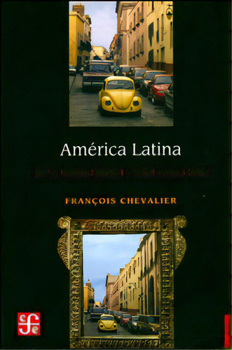 América Latina. De La Independencia A Nuestros Días, De François Chevalier. 9681653491, Vol. 1. Editorial Editorial Fondo De Cultura Económica, Tapa Blanda, Edición 2005 En Español, 2005