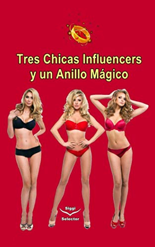 Tres Chicas Influencers Y Un Anillo Mágico: El Secreto Del A