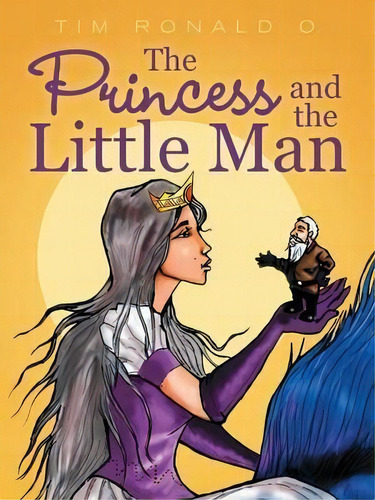 The Princess And The Little Man, De Tim Ronald O. Editorial Iuniverse, Tapa Blanda En Inglés
