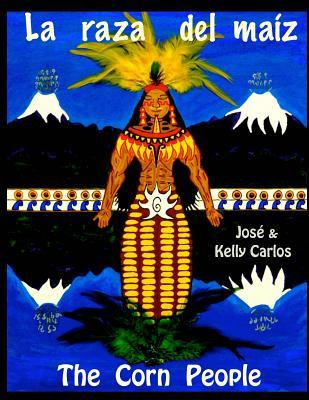 Libro La Raza Del Maiz : The Corn People - Jose And Kelly...