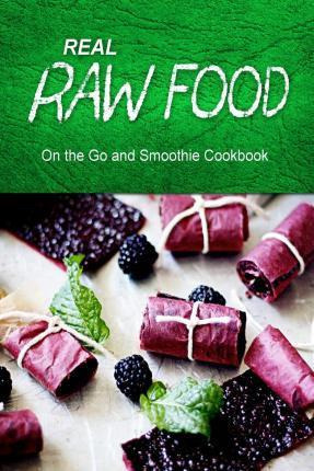 Libro Real Raw Food - On The Go And Smoothie Cookbook - R...