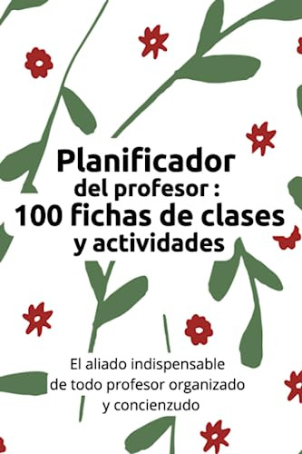 Planificador Del Profesor : 100 Fichas De Clases Y Actividad