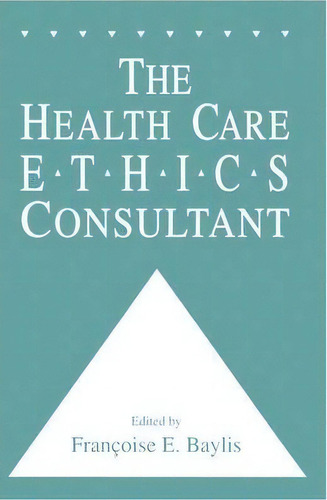 The Health Care Ethics Consultant, De Simon Baylis. Editorial Humana Press Inc., Tapa Dura En Inglés