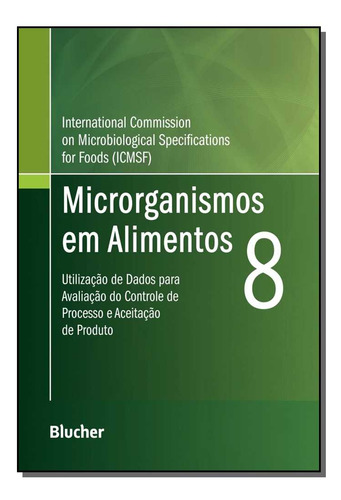 Microrganismos Em Alimentos 8: Microrganismos Em Alimentos 8, De Icmsf. Ciências Biológicas E Naturais, Vol. Microbiologia. Editorial Blucher, Tapa Dura, Edición Biologia En Português, 20