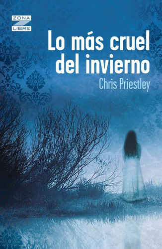 Lo Más Cruel Del Invierno - Chris Priestley