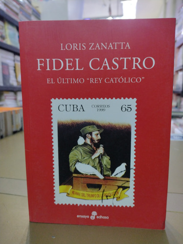 Fidel Castro El Último Rey Católico Loris Sanatta