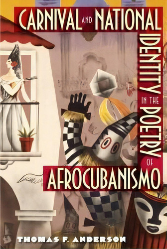 Carnival And National Identity In The Poetry Of Afrocubanismo, De Thomas F. Anderson. Editorial University Press Florida, Tapa Blanda En Inglés